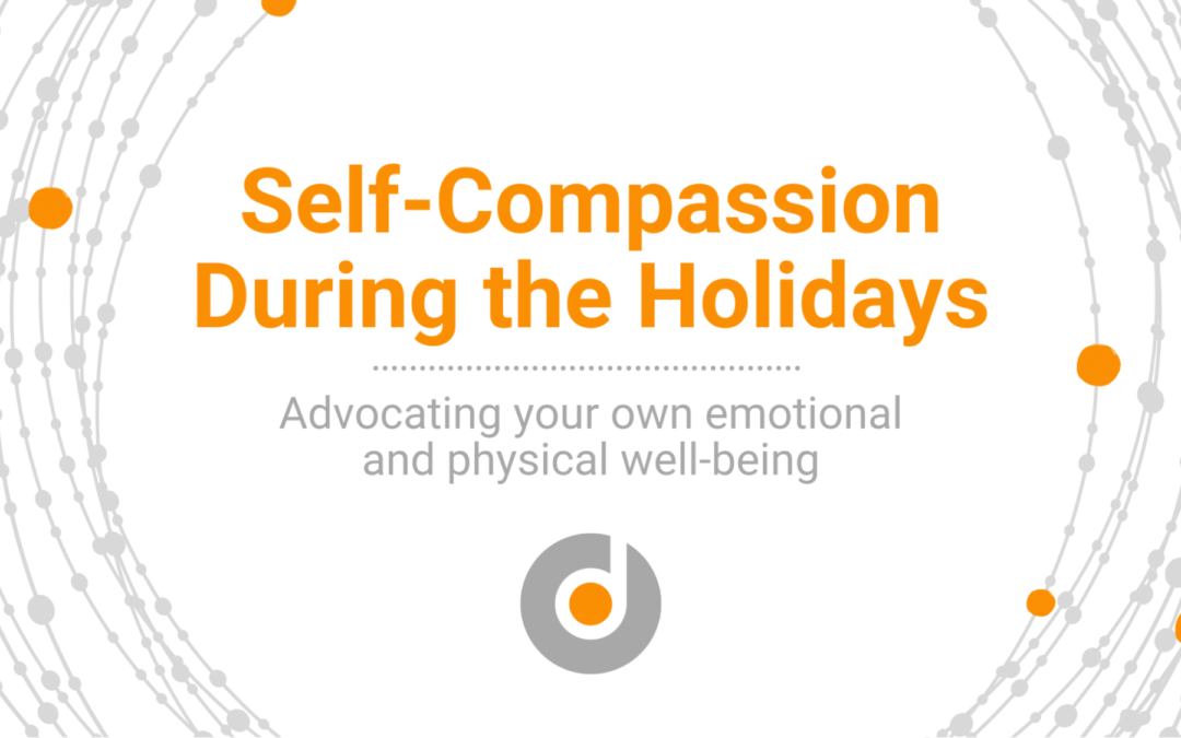 Self-Compassion During the Holidays (Advocating your own emotional and physical well-being)